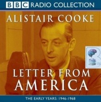 Letter from America - The Early Years 1946-1968 written by Alistair Cooke performed by Alistair Cooke on CD (Abridged)
